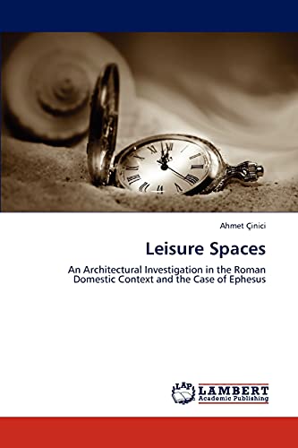 Leisure Spaces: An Architectural Investigation in the Roman Domestic Context and the Case of Ephesus