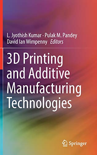 3D Printing and Additive Manufacturing Technologies