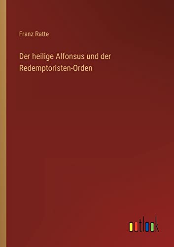 Der heilige Alfonsus und der Redemptoristen-Orden