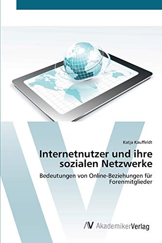 Internetnutzer und ihre sozialen Netzwerke: Bedeutungen von Online-Beziehungen für Forenmitglieder