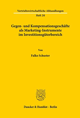 Gegen- und Kompensationsgeschäfte als Marketing-Instrumente im Investitionsgüterbereich. Mit 27 Abb. (Vertriebswirtschaftliche Abhandlungen; VA 20)