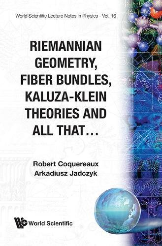 Riemannian Geometry, Fibre Bundles, Kaluza-Klein Theories And All That (World Scientific Lecture Notes in Physics, Band 16)