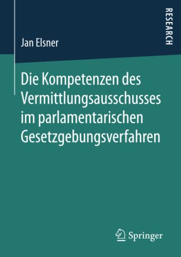 Die Kompetenzen des Vermittlungsausschusses im parlamentarischen Gesetzgebungsverfahren