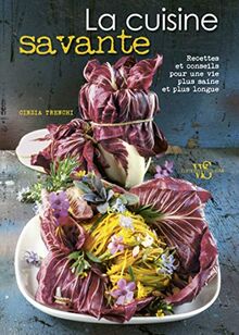 La cuisine savante : recettes et conseils pour une vie plus saine et plus longue