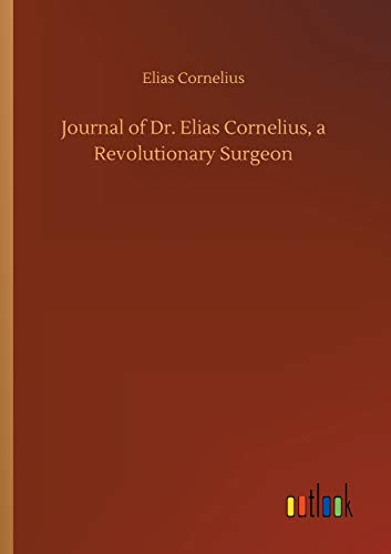 Journal of Dr. Elias Cornelius, a Revolutionary Surgeon