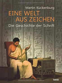 Eine Welt aus Zeichen: Die Geschichte der Schrift