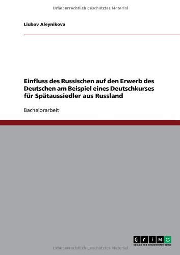 Einfluss des Russischen auf den Erwerb des Deutschen am Beispiel eines Deutschkurses für Spätaussiedler aus Russland