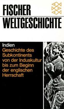 Fischer Weltgeschichte, Bd.17, Indien - Geschichte des Subkontinents von der Induskultur bis zum Beginn der englischen Herrschaft.