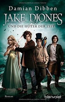 Jake Djones und die Hüter der Zeit: Roman