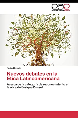 Nuevos debates en la Etica Latinoamericana: Acerca de la categoría de reconocimiento en la obra de Enrique Dussel