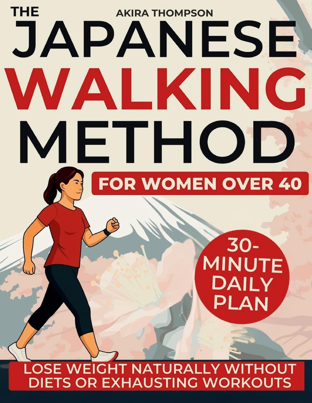 The Japanese Walking Method for Women Over 40: A Gentle 30-Minute Daily Plan to Lose Weight Naturally, Balance Hormones, and Restore Energy, Calm and Confidence Without Diets or Exhausting Workouts