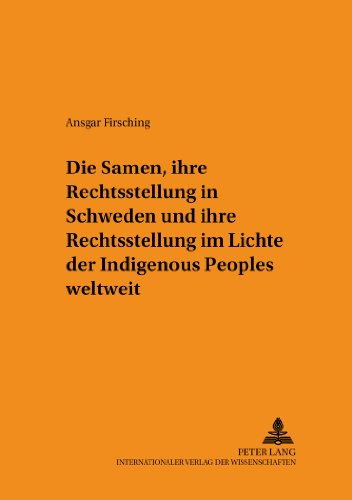 Die Samen, ihre Rechtsstellung in Schweden und ihre Rechtsstellung im Lichte der Indigenous Peoples weltweit (Schriften zum Staats- und Völkerrecht)