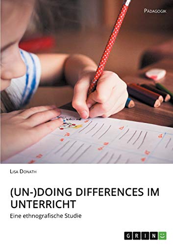 (Un-)Doing Differences im Unterricht: Eine ethnografische Studie