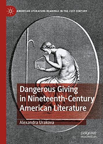 Dangerous Giving in Nineteenth-Century American Literature (American Literature Readings in the 21st Century)