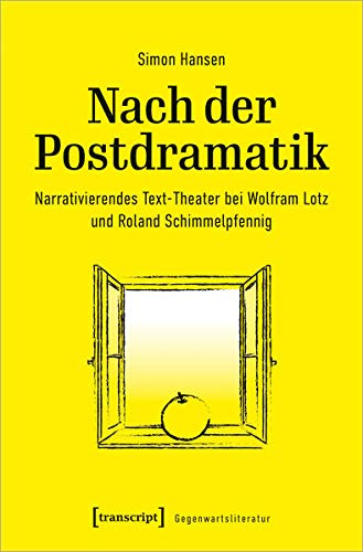 Nach der Postdramatik: Narrativierendes Text-Theater bei Wolfram Lotz und Roland Schimmelpfennig (Gegenwartsliteratur, Bd. 6)