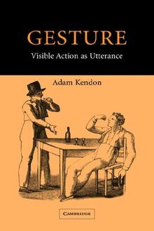 Gesture: Visible Action as Utterance