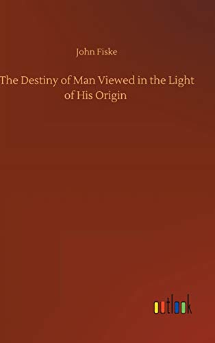 The Destiny of Man Viewed in the Light of His Origin