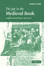 The Jew in the Medieval Book: English Antisemitisms 1350–1500 (Cambridge Studies in Medieval Literature, Band 60)
