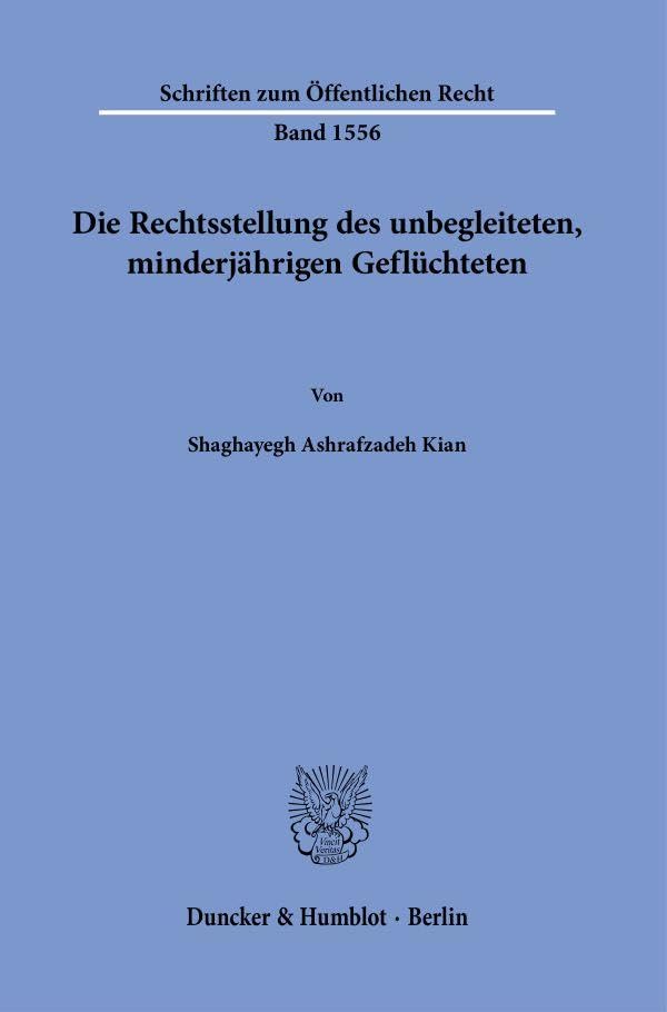 Die Rechtsstellung des unbegleiteten, minderjährigen Geflüchteten (Schriften zum Öffentlichen Recht)