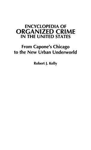 Encyclopedia of Organized Crime in the United States: From Capone's Chicago to the New Urban Underworld