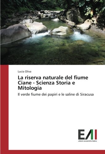 La riserva naturale del fiume Ciane - Scienza Storia e Mitologia: Il verde fiume dei papiri e le saline di Siracusa