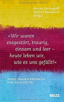 »Wir waren essgestört, traurig, einsam und leer - heute leben wir, wie es uns gefällt«: Junge Frauen erzählen ihre Geschichte