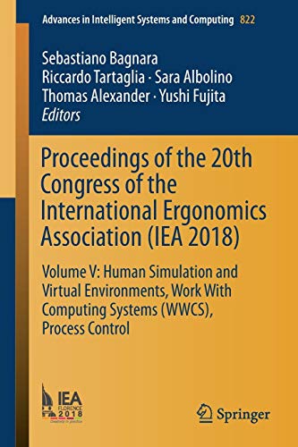 Proceedings of the 20th Congress of the International Ergonomics Association (IEA 2018): Volume V: Human Simulation and Virtual Environments, Work ... Intelligent Systems and Computing, Band 822)