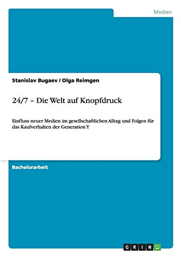 24/7 - Die Welt auf Knopfdruck: Einfluss neuer Medien im gesellschaftlichen Alltag und Folgen für das Kaufverhalten der Generation Y