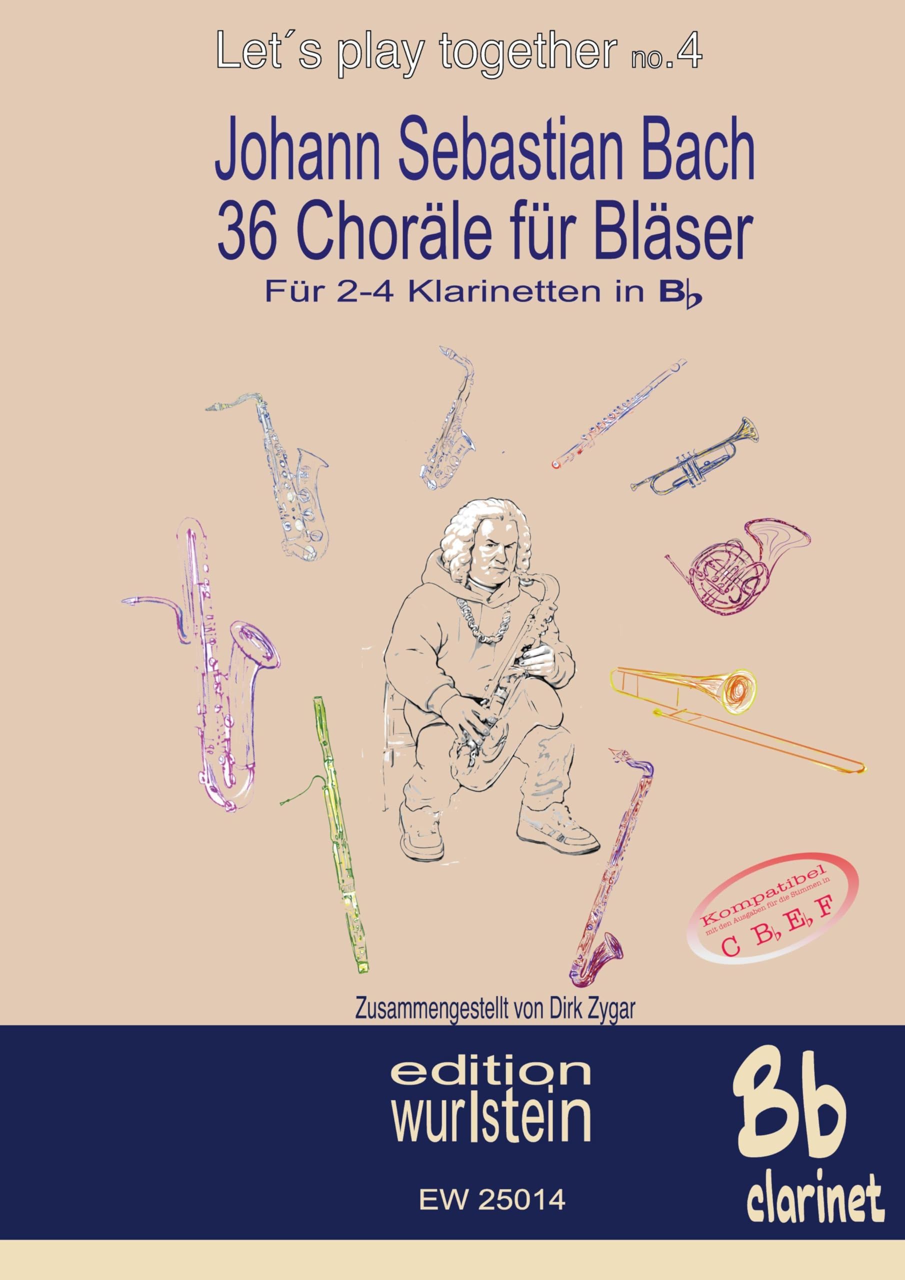 Johann Sebastian Bach - 36 Choräle für Bläser für 2-4 Klarinetten in Bb: Musik für offen Ohren (Let´s play together)