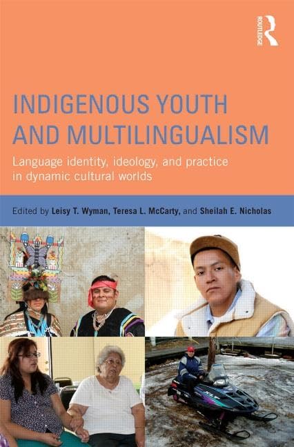Indigenous Youth and Multilingualism: Language Identity, Ideology, and Practice in Dynamic Cultural Worlds