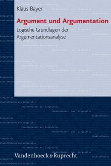 Argument und Argumentation. Logische Grundlagen der Argumentationsanalyse (Studienbucher Zur Linguistik)