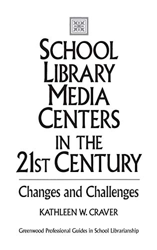 School Library Media Centers in the 21st Century: Changes and Challenges (Greenwood Professional Guides in School Librarianship)