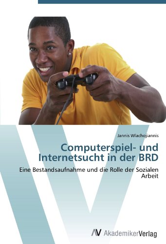 Computerspiel- und Internetsucht in der BRD: Eine Bestandsaufnahme und die Rolle der Sozialen Arbeit