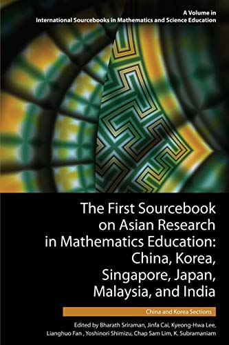 The First Sourcebook on Asian Research in Mathematics Education: China, Korea, Singapore, Japan, Malaysia and India -- China and Korea Sections ... in Mathematics and Science Education)
