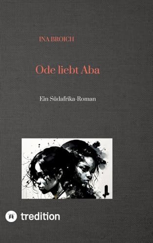Ode liebt Aba: Ein Südafrika-Roman