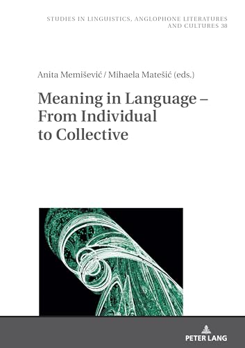 Meaning in Language – From Individual to Collective (Studies in Linguistics, Anglophone Literatures and Cultures, Band 38)