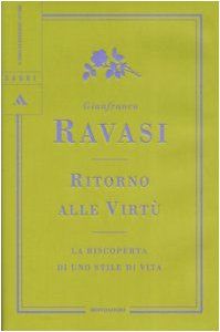 Ritorno alle virtù. La riscoperta di uno stile di vita (Saggi)