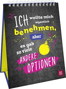 Ich wollte mich eigentlich benehmen, aber es gab so viele andere Optionen: Dekorativer Aufsteller im Hochformat mit frechen Sprüchen für Büro, Home Office, Küche & Co.