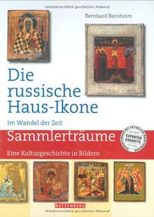 Die russische Haus-Ikone im Wandel der Zeit: Eine Kulturgeschichte in Bildern. Sammlerträume