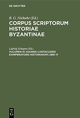 Ioannis Cantacuzeni eximperatoris historiarum libri IV: Graece et Latine (Corpus scriptorum historiae Byzantinae. Cantacuzenus)