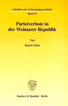 Parteiverbote in der Weimarer Republik. (Schriften zur Verfassungsgeschichte; VG 56)