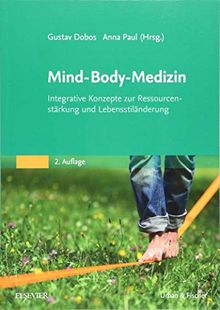 Mind-Body-Medizin: Integrative Konzepte zur Ressourcenstärkung und Lebensstilveränderung