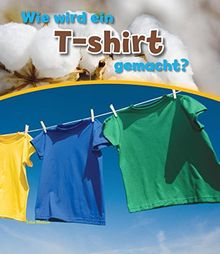 Wie wird ein T-shirt gemacht? (Wie wird ... gemacht?)