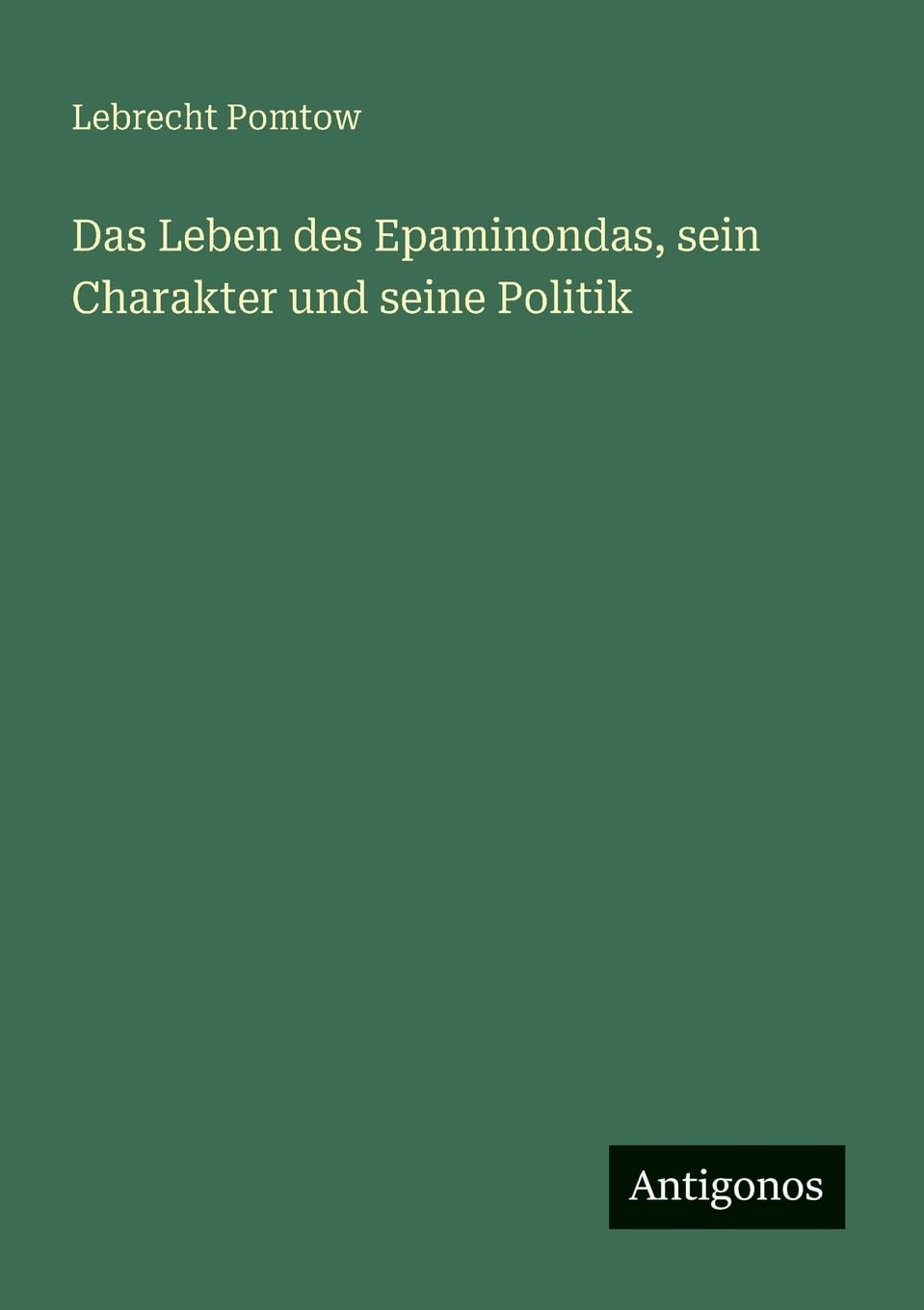 Das Leben des Epaminondas, sein Charakter und seine Politik