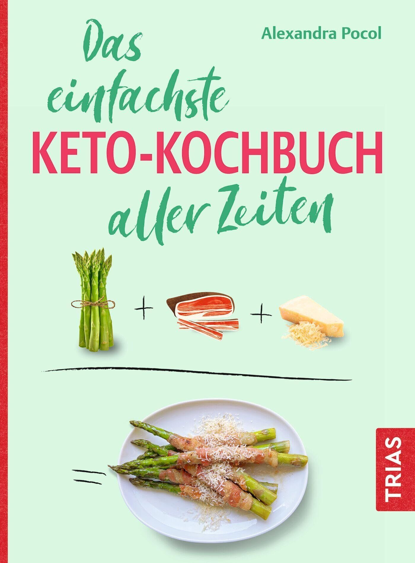 Pocol, Alexandra: Das einfachste Keto-Kochbuch aller Zeiten