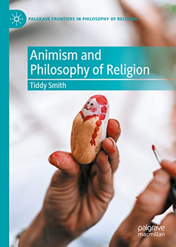 Animism and Philosophy of Religion (Palgrave Frontiers in Philosophy of Religion)