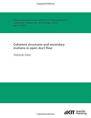 Coherent structures and secondary motions in open duct flow: Dissertationsschrift (Dissertationsreihe am Institut für Hydromechanik, Karlsruher Institut für Technologie)