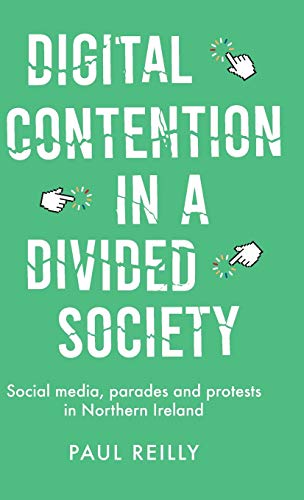 Digital contention in a divided society: Social media, parades and protests in Northern Ireland