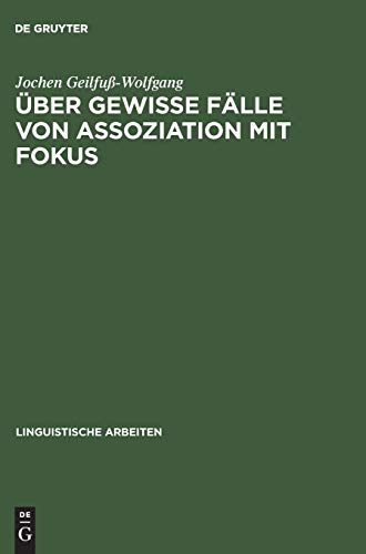 Über gewisse Fälle von Assoziation mit Fokus (Linguistische Arbeiten, 358, Band 358)