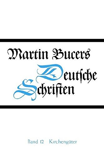 Martin Bucers Deutsche Schriften: Schriften zu Kirchengütern und zum Basler Universitätsstreit (1538-1545)